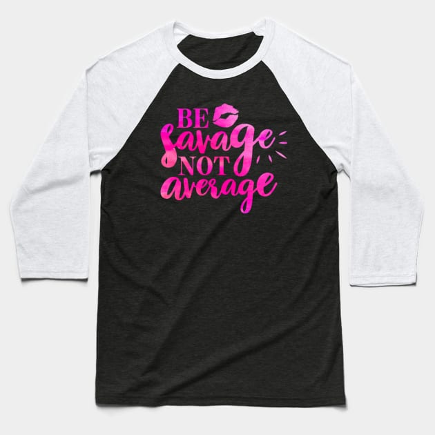 Be Savage Not Average Baseball T-Shirt by The Glam Factory